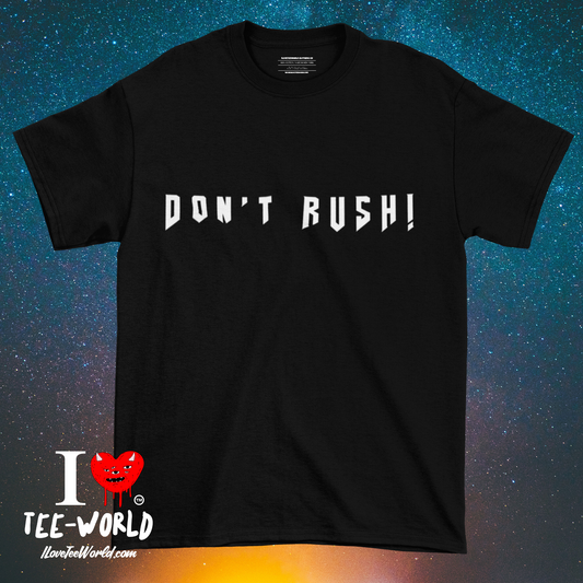 Don't Rush. Graphic T-shirt