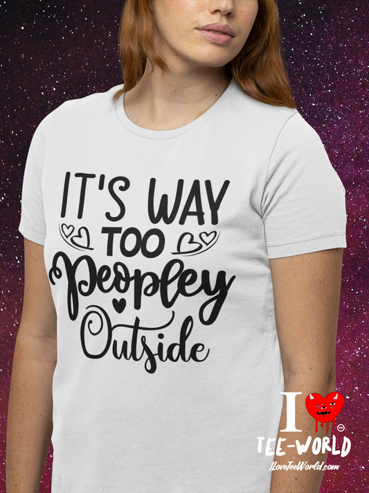 It's Way Too Peopley Outside. Graphic T-shirt