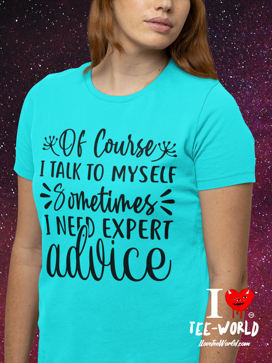 Of Course, I Talk to Myself Sometimes I Need Expert Advice. Graphic T-shirt