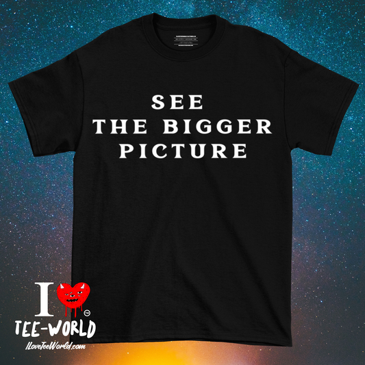 See The Bigger Picture. Graphic T-shirt