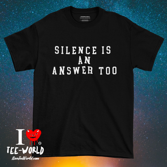 Silence Is an Answer Too. Graphic T-shirt