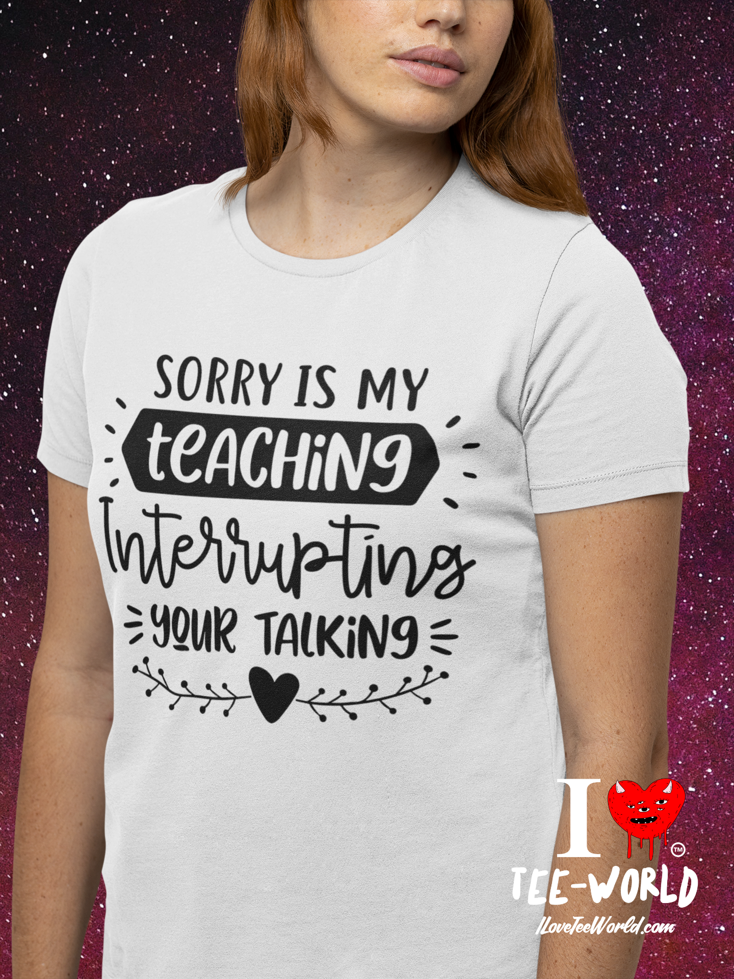 Sorry Is My Teaching Interrupting Your Talking. Graphic T-shirt