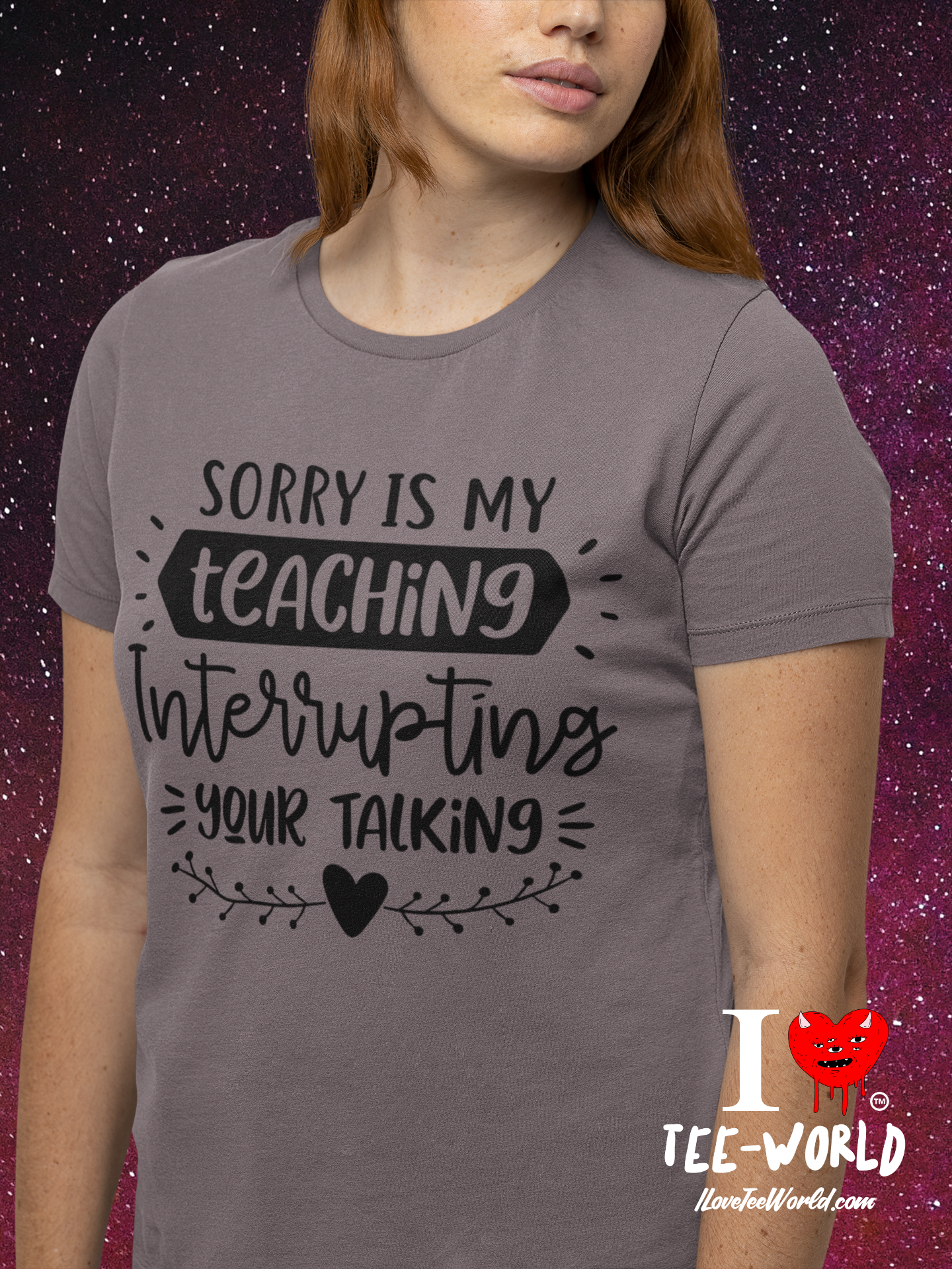 Sorry Is My Teaching Interrupting Your Talking. Graphic T-shirt