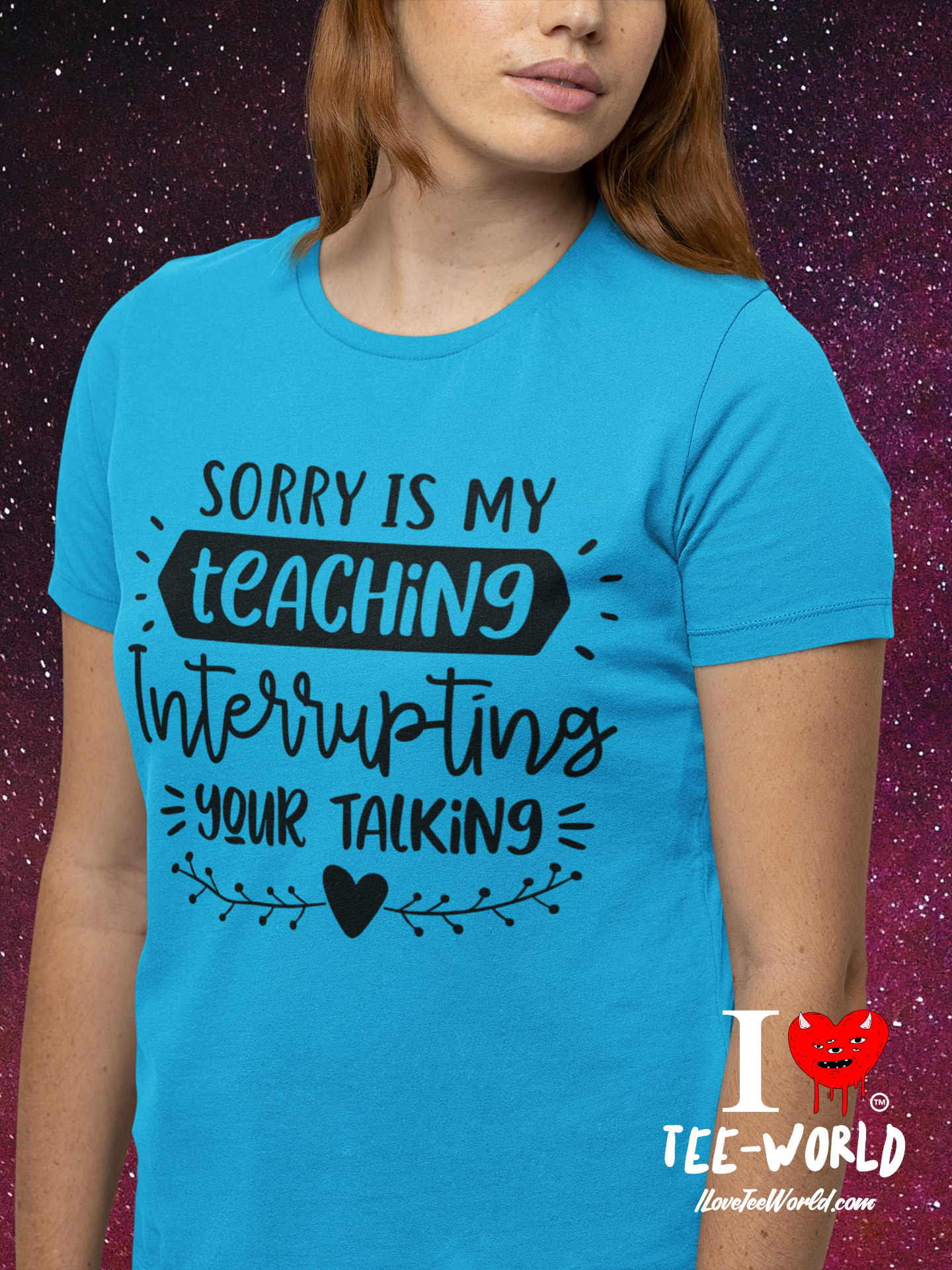 Sorry Is My Teaching Interrupting Your Talking. Graphic T-shirt