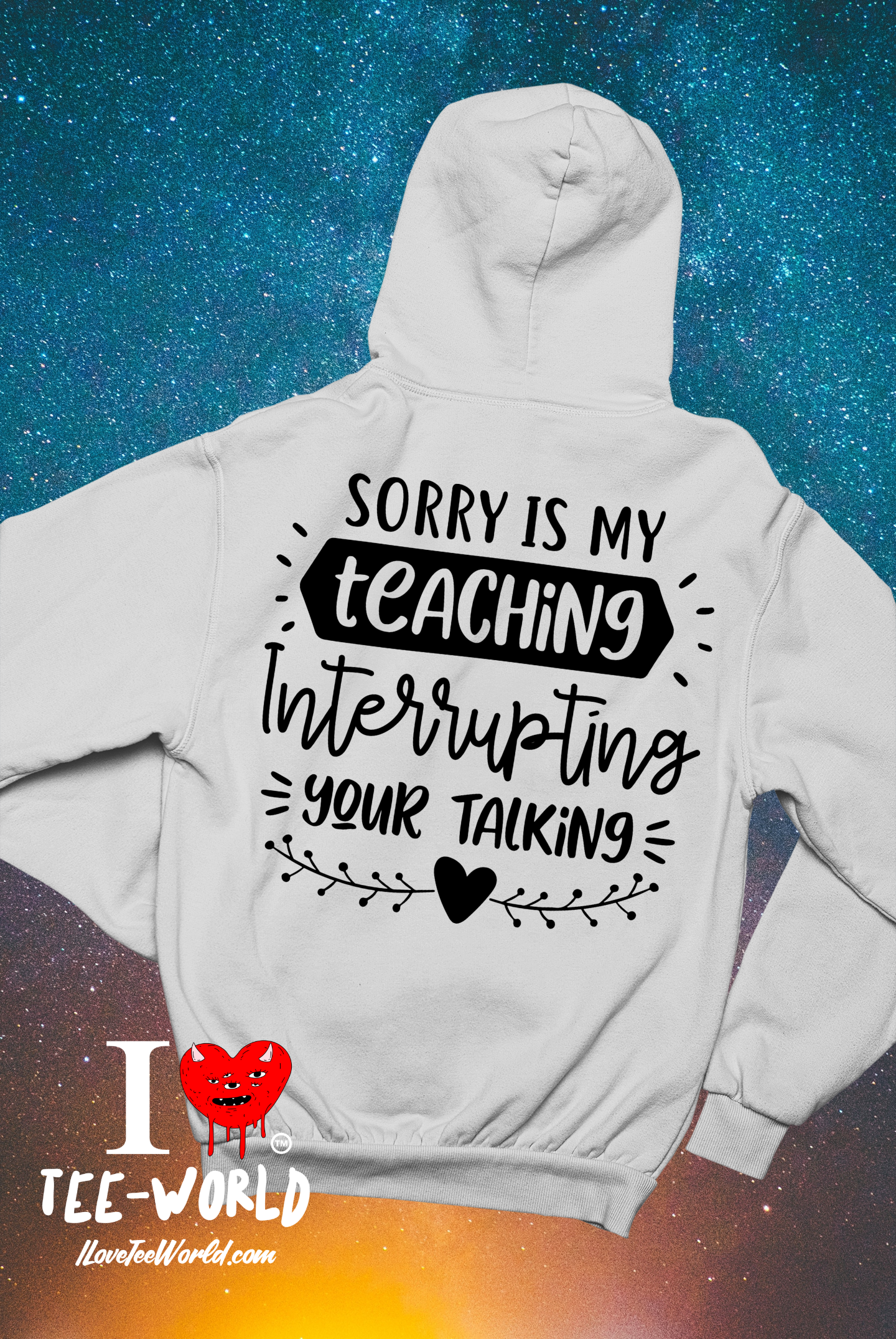 Sorry Is My Teaching Interrupting Your Talking. Graphic Hoodie