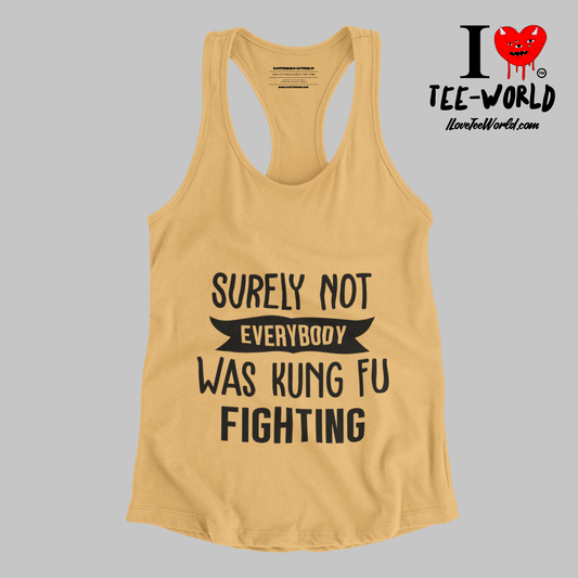 Surely Not Everybody Was Kung Fu Fighting. Racerback Graphic T-shirt