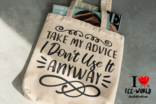 Take My Advice I Don't Use It Anyway. Tote Bag