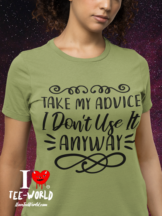 Take My Advice I Don't Use It Anyway. Graphic T-shirt