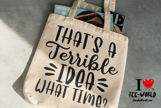 That's A Terrible Idea What Time. Tote Bag