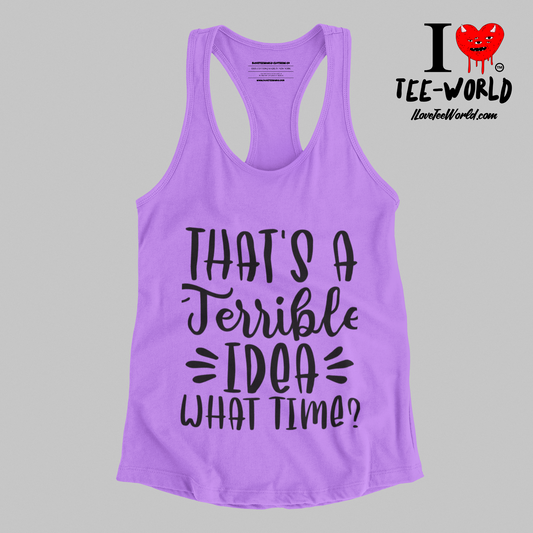 That's A Terrible Idea What Time. Racerback Graphic T-shirt