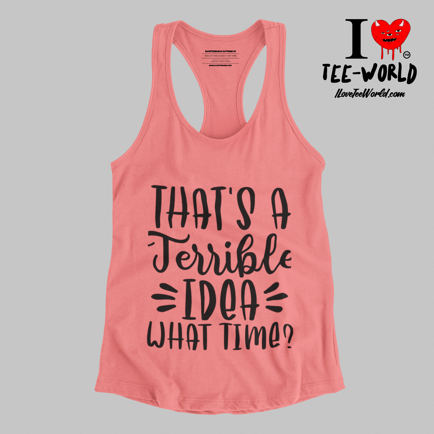 That's A Terrible Idea What Time. Racerback Graphic T-shirt