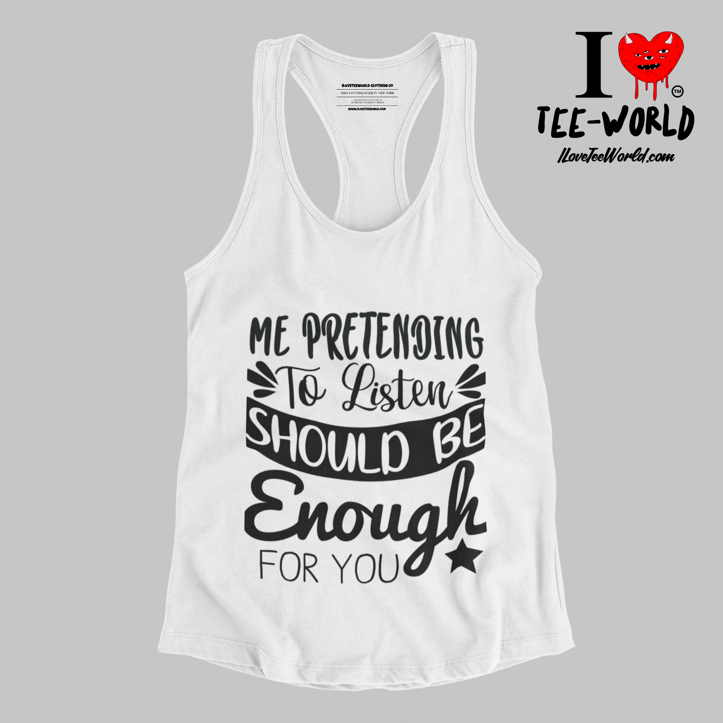 Me Pretending to Listen Should Be Enough for You. Racerback Graphic T-shirt